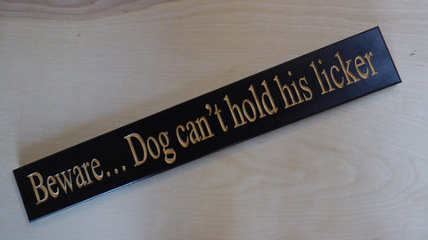 Beware Dog Can't Hold His Licker