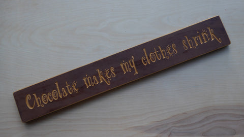 Chocolate makes my clothes shrink