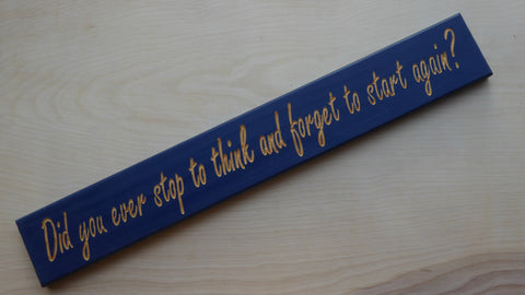 Did you ever stop to think and forget to start again