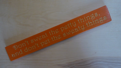 Don't sweat the petty things, don't pet the sweaty things