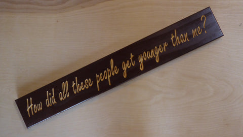 How did all these people get younger than me?