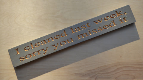 I cleaned last week, sorry you missed it