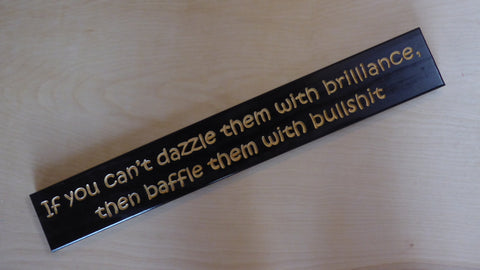 If You Can't Dazzle Them With Brilliance Then Baffle Them With Bullshit