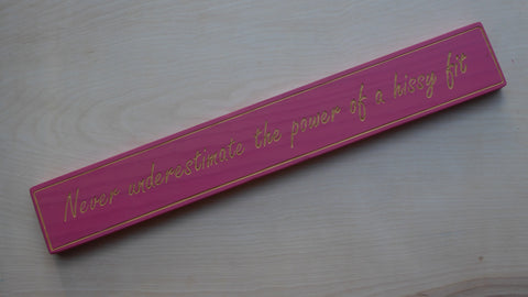 Never underestimate the power of a hissy fit