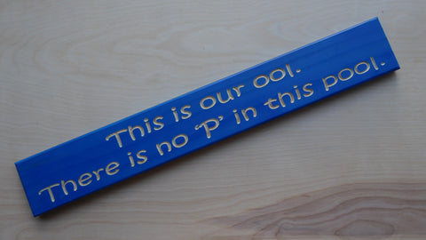 This is our ool. There is no ‘P’ in this pool.