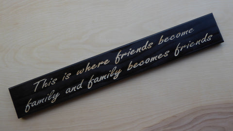 This is where friends become family and family becomes friends