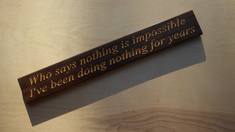 Who says nothing is impossible? I've been doing nothing for years.