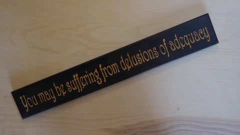 You may be suffering from delusions of adequacy