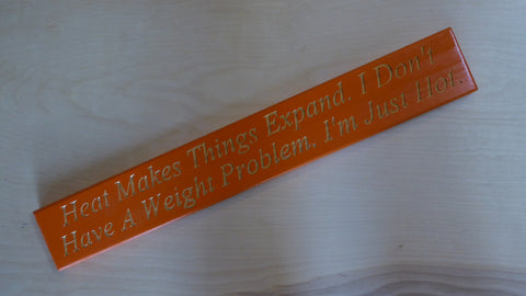 Heat Makes Things Expand. I Don't Have A Weight Problem. I'm Just Hot.