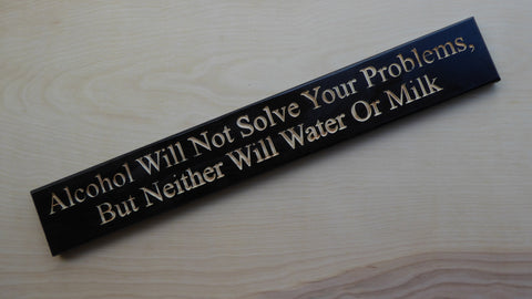 Alchohol Will Not Solve Your Problems, But Neither Will Water Or Milk