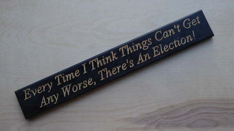 Every Time I Think Things Can't Get Any Worse, There's An Election