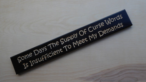 Some Days The Supply Of Curse Words Is Insufficient To Meet My Demands