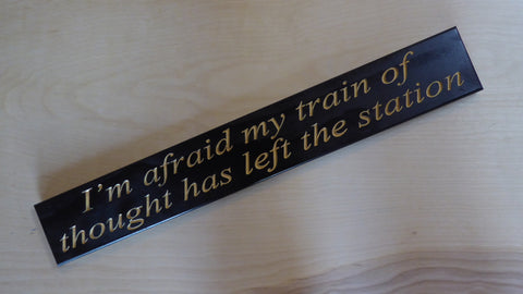 I’m afraid my train of thought has left the station