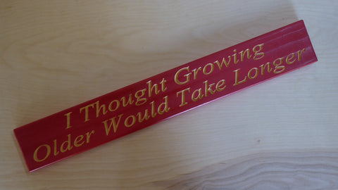 I Thought Growing Older Would Take Longer