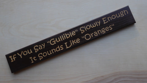 If You Say "Gullible" Slowly Enough It Sounds Like "Oranges"