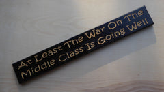 At least The War On The Middle Class Is Going Well