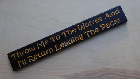 Throw Me To The Wolves And I'll Return Leading The Pack!