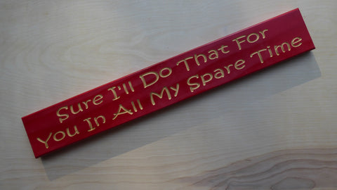 Sure I'll Do That For You In All My Spare Time