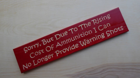 Sorry But Due To The Rising Cost Of Ammunition I Can No Longer Provide Warning Shots