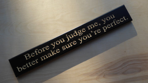 Before you judge me, you better make sure you’re perfect.