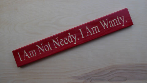 I Am Not Needy. I Am Wanty.