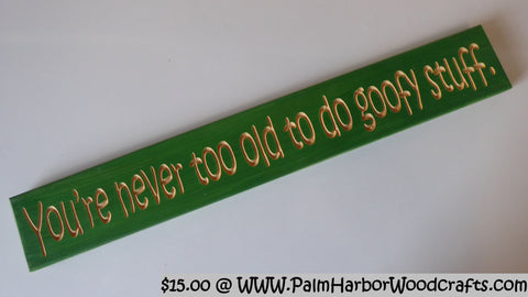 You’re never too old to do goofy stuff.