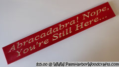 Abracadabra! Nope, You're Still Here...