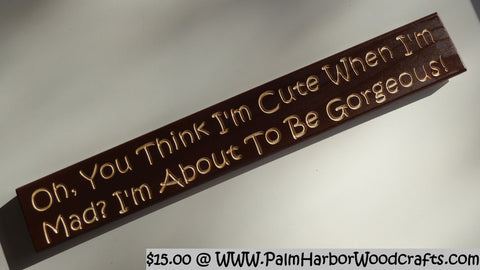 Oh, You Think I’m Cute When I'm Mad? I'm About To Be Gorgeous!